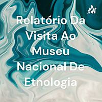 Relatório Da Visita Ao Museu Nacional De Etnologia