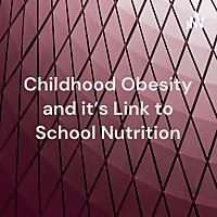 Childhood Obesity and it's Link to School Nutrition