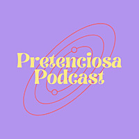 Pretenciosa Podcast