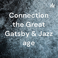 Connection the Great Gatsby & Jazz age