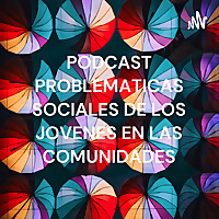 PODCAST PROBLEMATICAS SOCIALES DE LOS JOVENES EN LAS COMUNIDADES