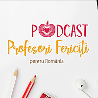 PODCAST | Profesori Fericiți pentru România