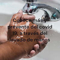 Conoce más y prevente del covid 19, a través del lavado de manos
