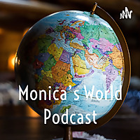 Monica's World Podcast