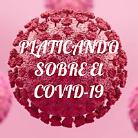 PLATICANDO SOBRE El COVID-19