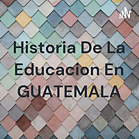 Historia De La Educacion En GUATEMALA