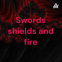 Swords shields and fire