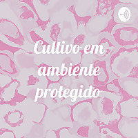 Cultivo em ambiente protegido