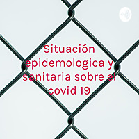 Situación epidemologica y sanitaria sobre el covid 19