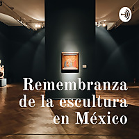 Remembranza de la escultura en México
