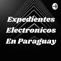 Expedientes Electronicos En Paraguay