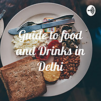 Guide to food and Drinks in Delhi