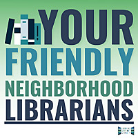 Your Friendly Neighborhood Librarians