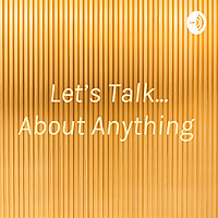 Let's Talk... About Anything