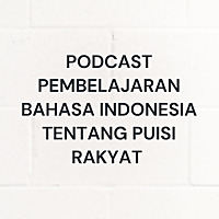 PODCAST PEMBELAJARAN BAHASA INDONESIA TENTANG PUISI RAKYAT