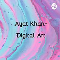 Ayat Khan- Digital Art