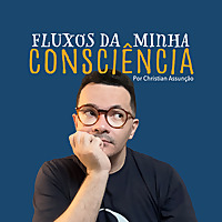 Fluxos da minha consciência