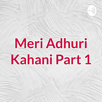 Meri Adhuri Kahani Part 1