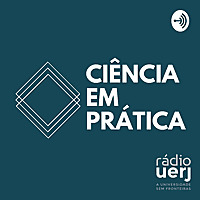 Ciência em Prática - Rádio Uerj