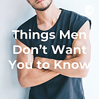 Things Men Don't Want You to Know