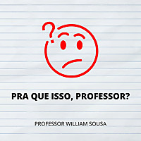 Pra que isso, professor?