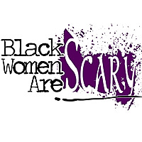 Black Women Are Scary