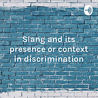 Slang and its presence or context in discrimination