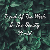 Trend Of The Week In The Beauty World