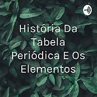 História Da Tabela Periódica E Os Elementos