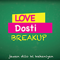 Love, Dosti, Breakup