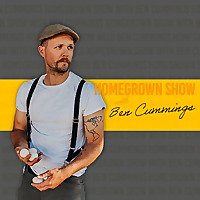 Homegrown Show with Ben Cummings