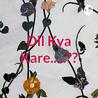 Dil Kya Kare.....??