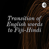 Transition of English words to Fiji-Hindi