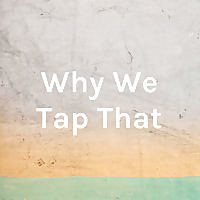 Why We Tap That