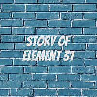 Story of Element 31