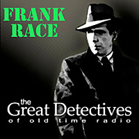 Frank Race Presented by the Great Detectives of Old Time Radio