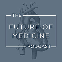 The Future of Medicine Podcast