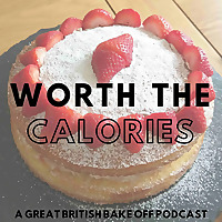 Worth The Calories - A Great British Bake Off Podcast