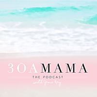30A Mama Podcast