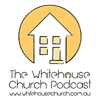 The Whitehouse Church Podcast