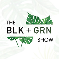 The BLK + GRN Show