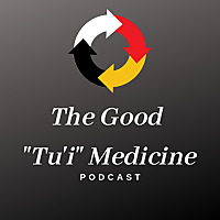 The Good 'Tu'i' Medicine Podcast