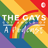 The Gays Got Ahold Of A Podcast