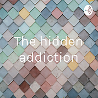 The Hidden Addiction