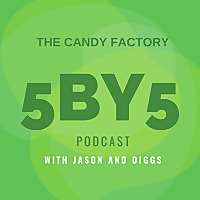 The Candy Factory 5BY5 Podcast