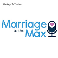 The Marriage To The Max Podcast