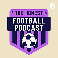 The Honest Football Podcast