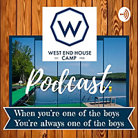 The West End House Camp Podcast