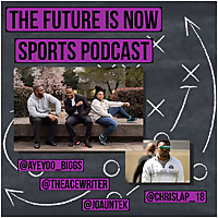 The Future Is Now Sports Podcast