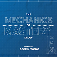 The Mechanics of Mastery Podcast